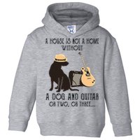 A House Is Not A Home Without A Dog And Guitar Or Two Toddler Hoodie