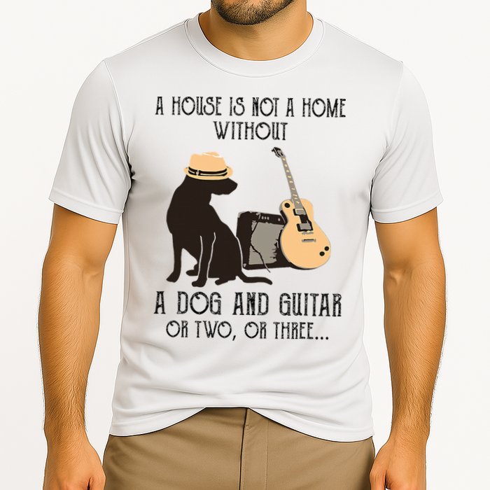 A House Is Not A Home Without A Dog And Guitar Or Two Performance Shirt