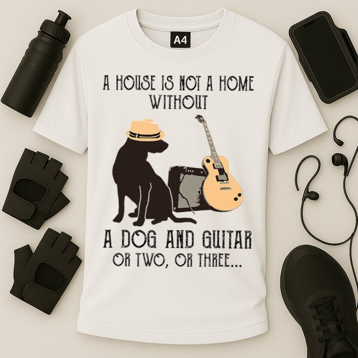 A House Is Not A Home Without A Dog And Guitar Or Two Performance Shirt