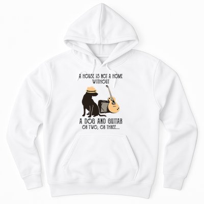 A House Is Not A Home Without A Dog And Guitar Or Two Hoodie