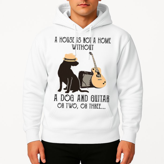 A House Is Not A Home Without A Dog And Guitar Or Two Hoodie