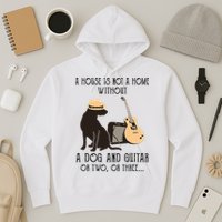 A House Is Not A Home Without A Dog And Guitar Or Two Hoodie