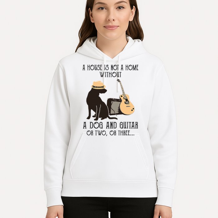 A House Is Not A Home Without A Dog And Guitar Or Two Hoodie