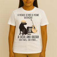 A House Is Not A Home Without A Dog And Guitar Or Two T-Shirt