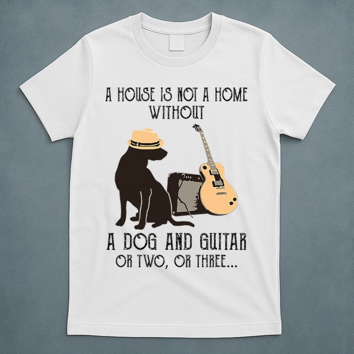 A House Is Not A Home Without A Dog And Guitar Or Two T-Shirt