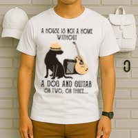 A House Is Not A Home Without A Dog And Guitar Or Two T-Shirt
