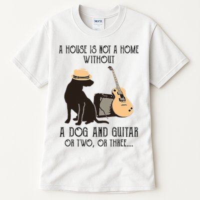 A House Is Not A Home Without A Dog And Guitar Or Two Tall T-Shirt