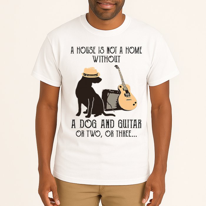 A House Is Not A Home Without A Dog And Guitar Or Two Tall T-Shirt