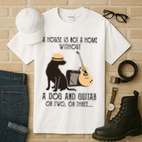 A House Is Not A Home Without A Dog And Guitar Or Two Tall T-Shirt