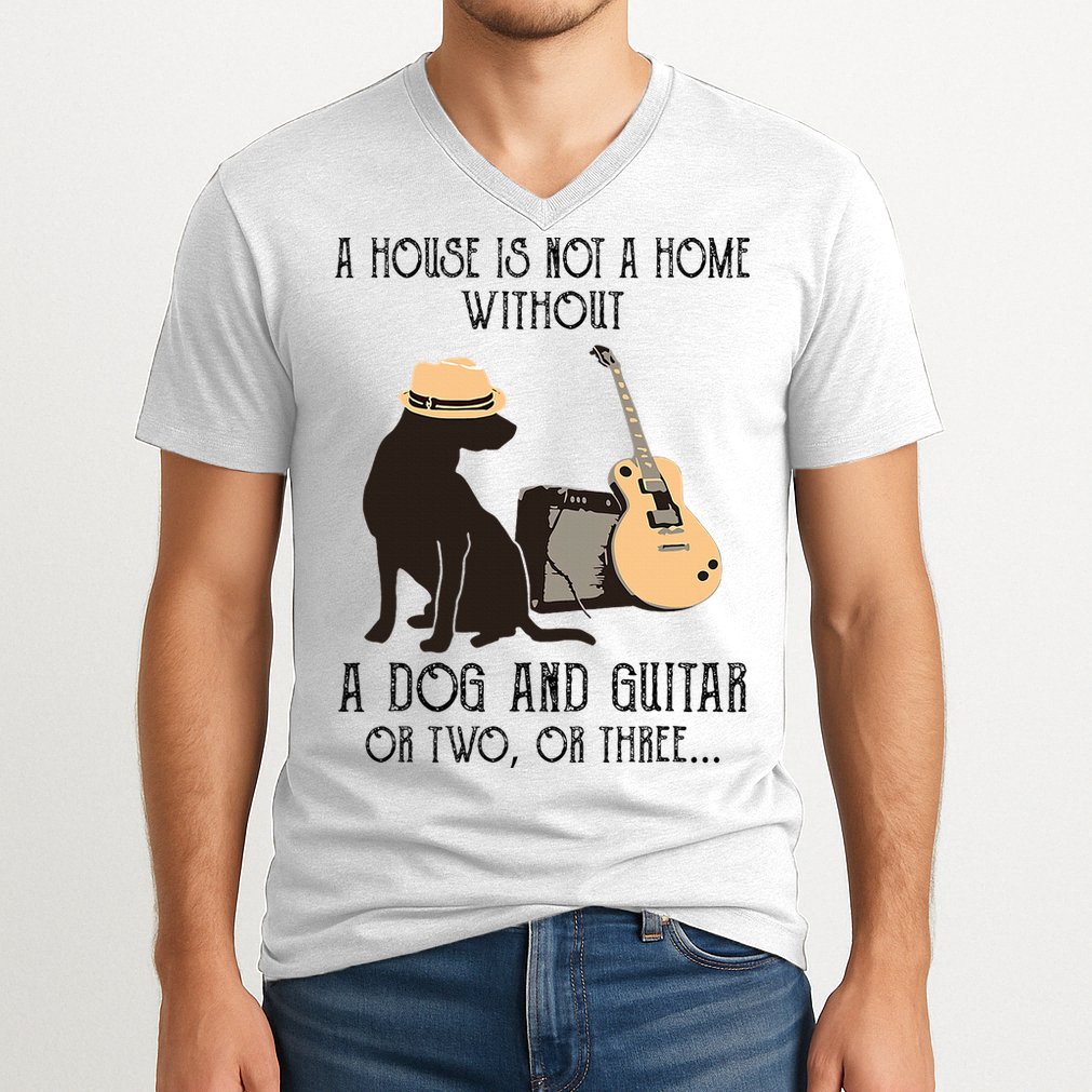 A House Is Not A Home Without A Dog And Guitar Or Two V-Neck T-Shirt