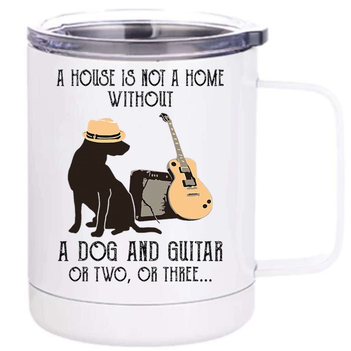 A House Is Not A Home Without A Dog And Guitar Or Two 12 oz Stainless Steel Tumbler Cup