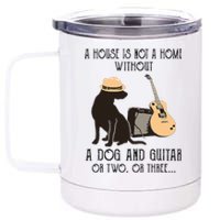 A House Is Not A Home Without A Dog And Guitar Or Two 12 oz Stainless Steel Tumbler Cup