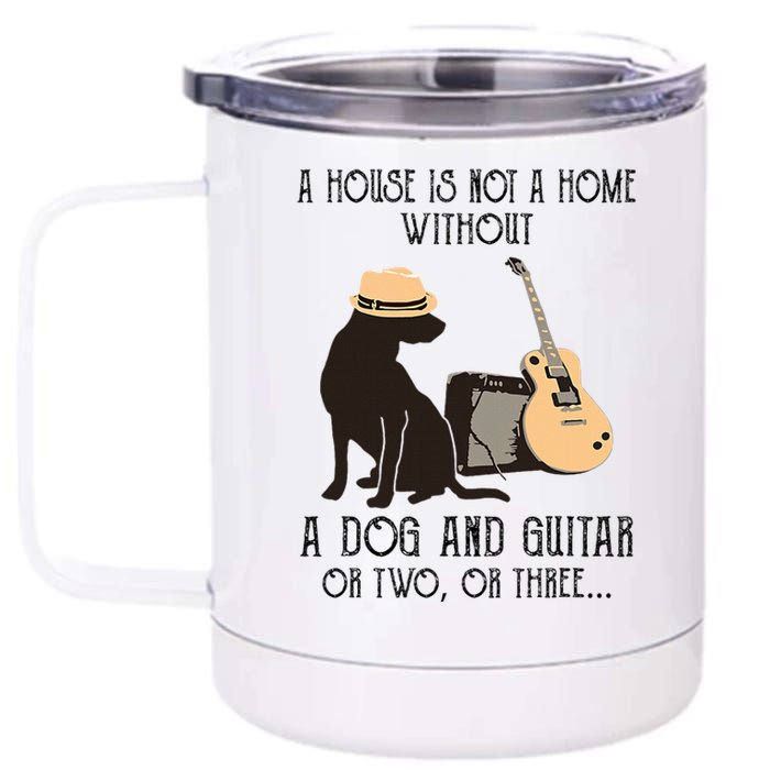 A House Is Not A Home Without A Dog And Guitar Or Two 12 oz Stainless Steel Tumbler Cup