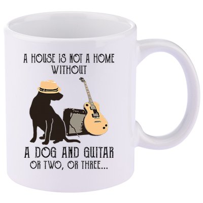 A House Is Not A Home Without A Dog And Guitar Or Two 11oz C Handle Ceramic Mug