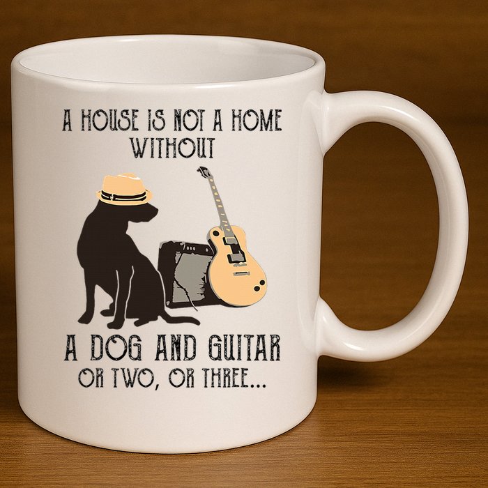 A House Is Not A Home Without A Dog And Guitar Or Two 11oz C Handle Ceramic Mug