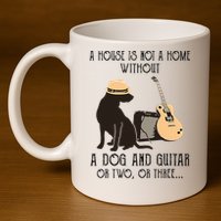 A House Is Not A Home Without A Dog And Guitar Or Two 11oz C Handle Ceramic Mug