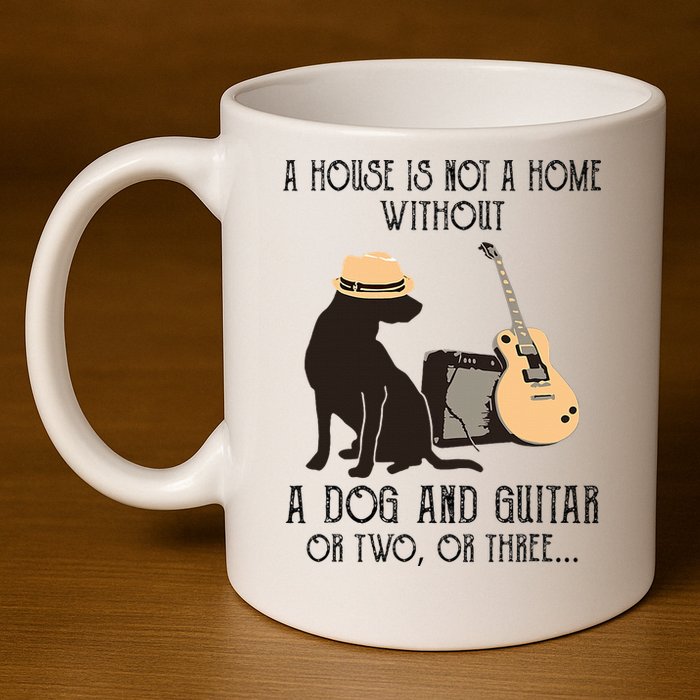 A House Is Not A Home Without A Dog And Guitar Or Two 11oz C Handle Ceramic Mug