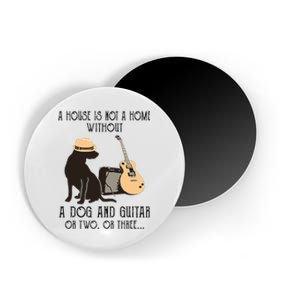 A House Is Not A Home Without A Dog And Guitar Or Two Magnet