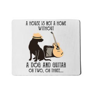 A House Is Not A Home Without A Dog And Guitar Or Two Mousepad