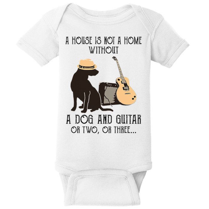 A House Is Not A Home Without A Dog And Guitar Or Two Baby Bodysuit