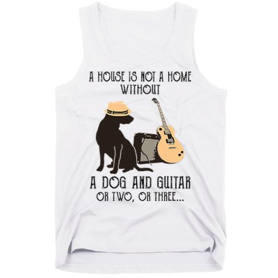 A House Is Not A Home Without A Dog And Guitar Or Two Tank Top