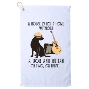 A House Is Not A Home Without A Dog And Guitar Or Two Platinum Collection Golf Towel