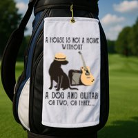 A House Is Not A Home Without A Dog And Guitar Or Two Golf Towel