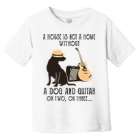 A House Is Not A Home Without A Dog And Guitar Or Two Toddler T-Shirt