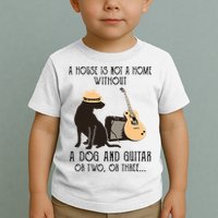 A House Is Not A Home Without A Dog And Guitar Or Two Toddler T-Shirt