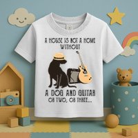 A House Is Not A Home Without A Dog And Guitar Or Two Toddler T-Shirt