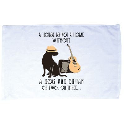 A House Is Not A Home Without A Dog And Guitar Or Two Microfiber Hand Towel