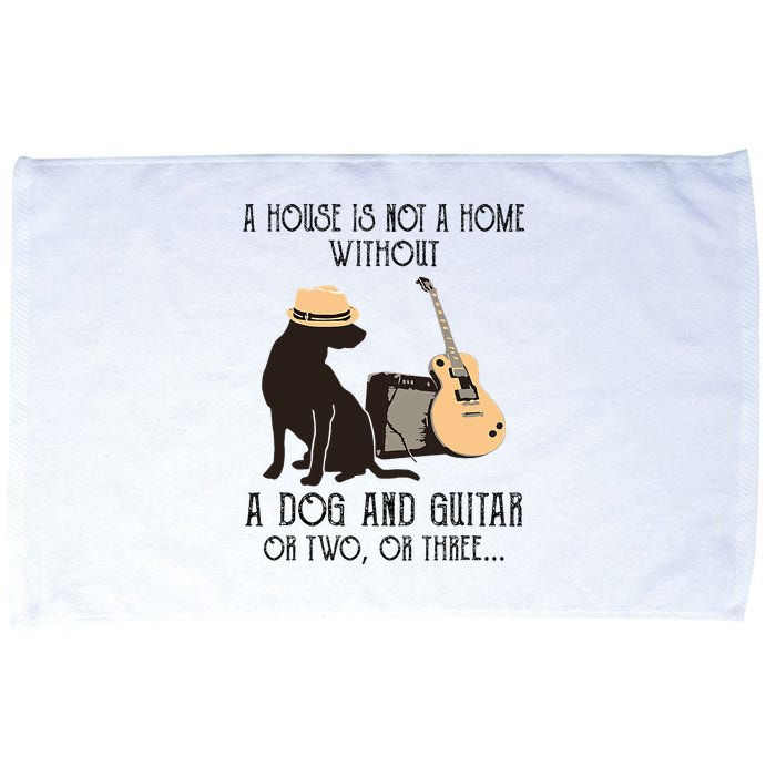 A House Is Not A Home Without A Dog And Guitar Or Two Microfiber Hand Towel