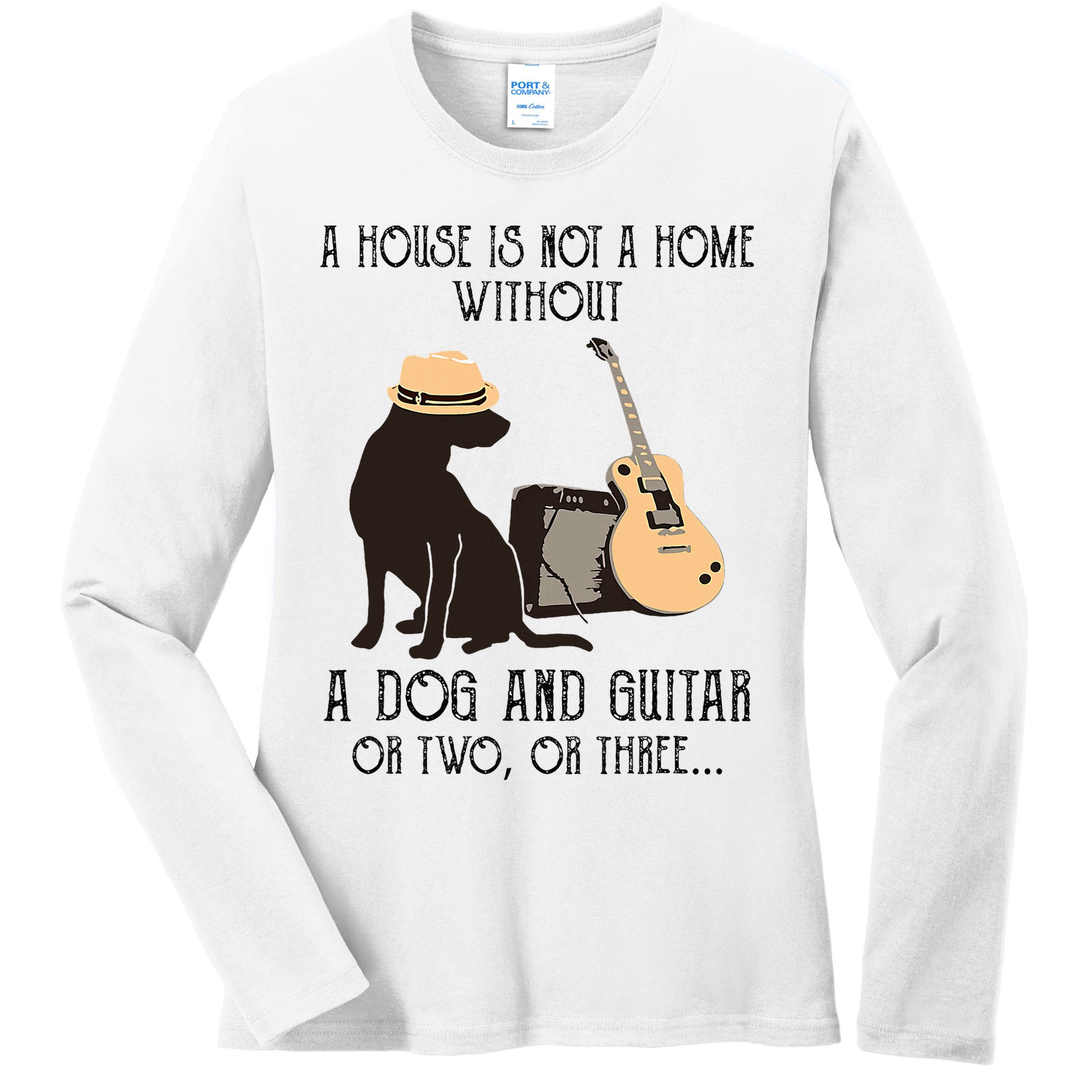 A House Is Not A Home Without A Dog And Guitar Or Two Ladies Long Sleeve Shirt