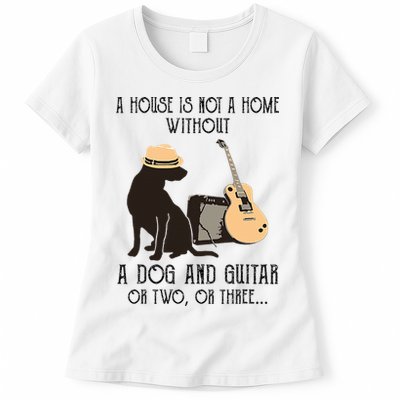 A House Is Not A Home Without A Dog And Guitar Or Two Womens T-Shirt