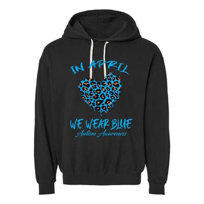 Autism Heart In April We Wear Blue Autism Awareness Month Garment-Dyed Fleece Hoodie