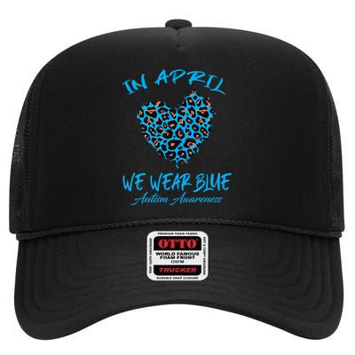 Autism Heart In April We Wear Blue Autism Awareness Month High Crown Mesh Back Trucker Hat