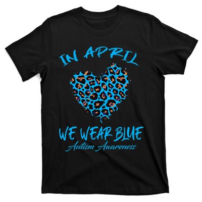 Autism Heart In April We Wear Blue Autism Awareness Month T-Shirt