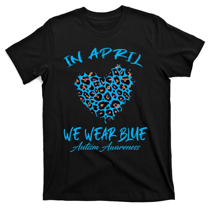 Autism Heart In April We Wear Blue Autism Awareness Month T-Shirt