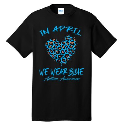 Autism Heart In April We Wear Blue Autism Awareness Month Tall T-Shirt