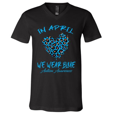 Autism Heart In April We Wear Blue Autism Awareness Month V-Neck T-Shirt