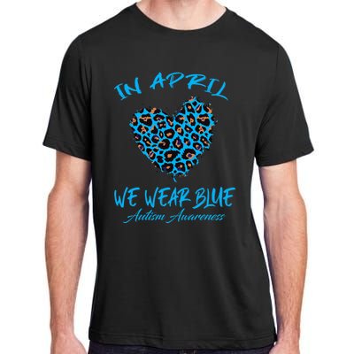 Autism Heart In April We Wear Blue Autism Awareness Month Adult ChromaSoft Performance T-Shirt