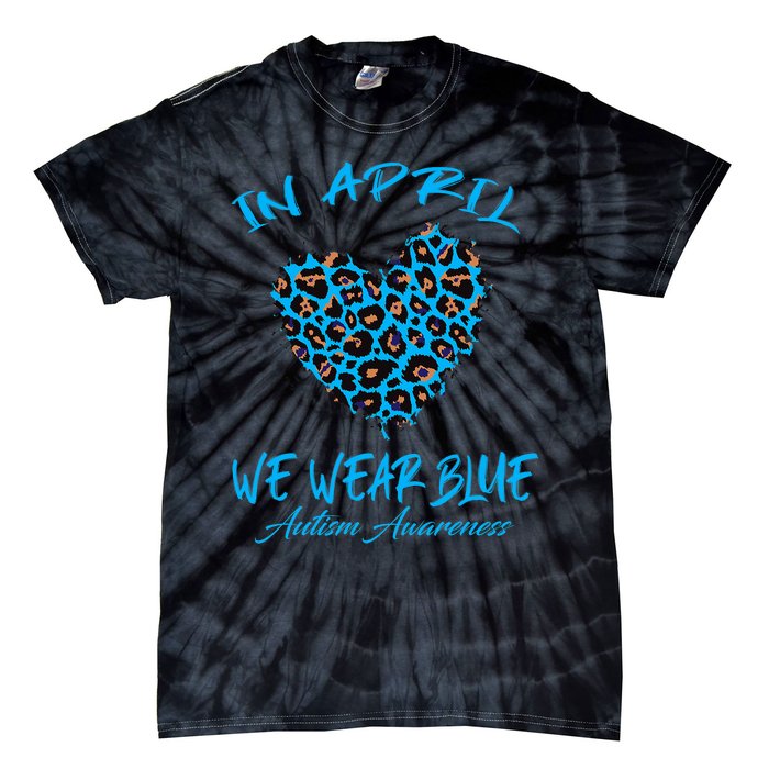 Autism Heart In April We Wear Blue Autism Awareness Month Tie-Dye T-Shirt