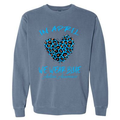 Autism Heart In April We Wear Blue Autism Awareness Month Garment-Dyed Sweatshirt