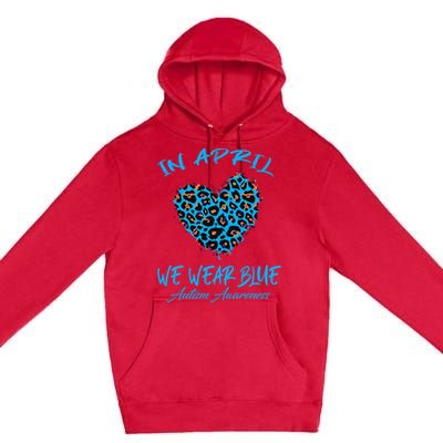 Autism Heart In April We Wear Blue Autism Awareness Month Premium Pullover Hoodie