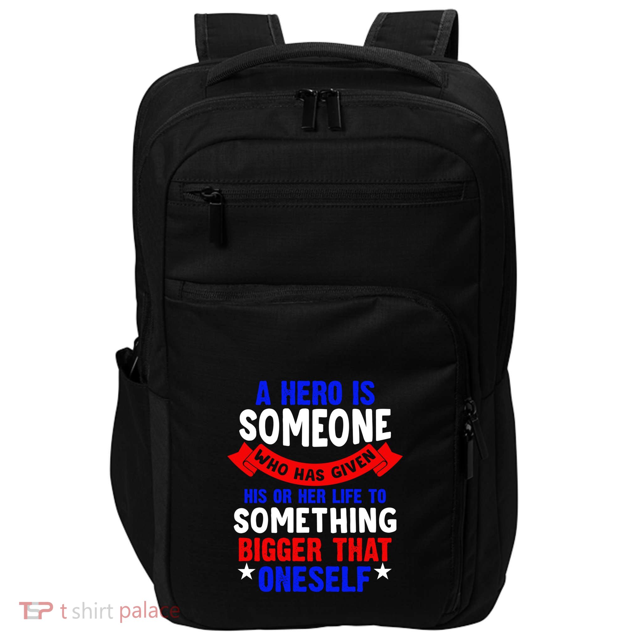 A Hero Is Someone Who Has Given His Or Her Life Memorial Day Gift Impact Tech Backpack