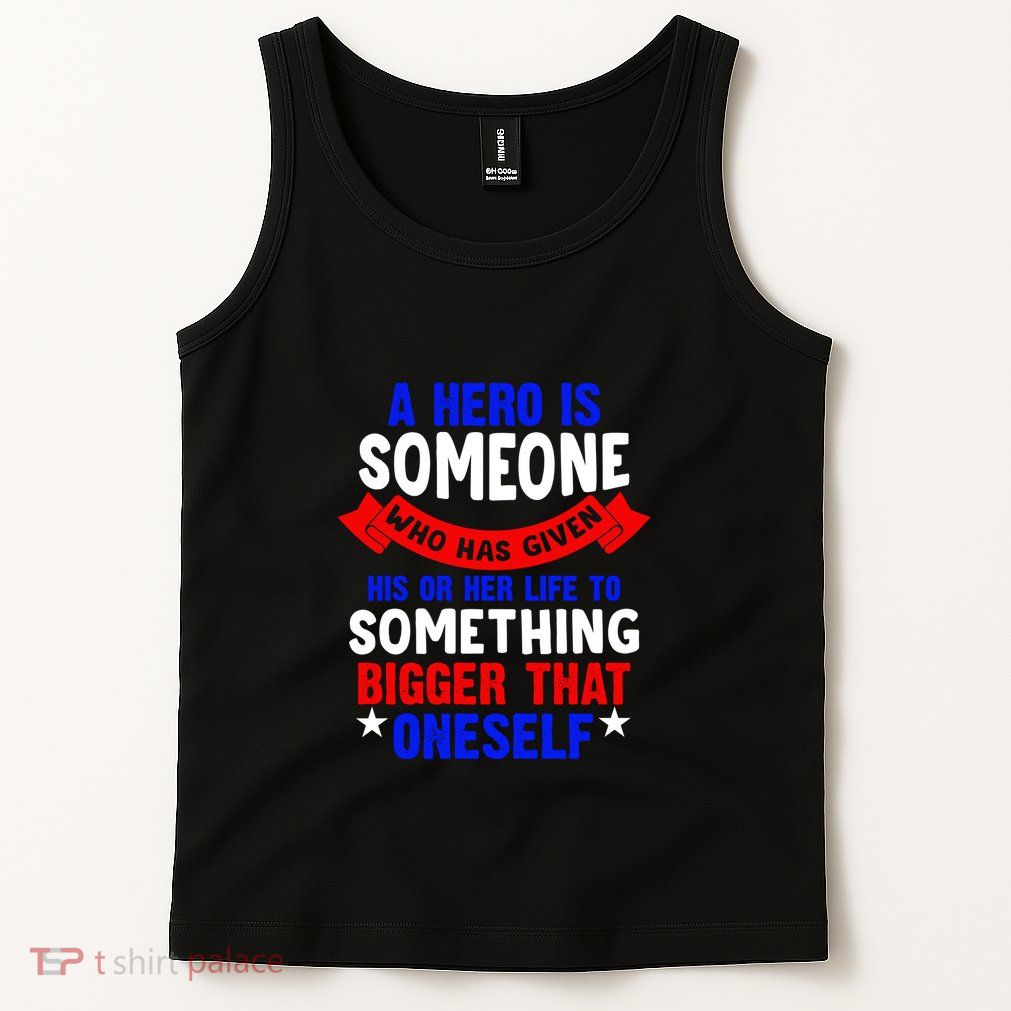 A Hero Is Someone Who Has Given His Or Her Life Memorial Day Gift Tank Top