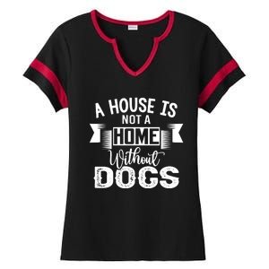 A House Is Not A Home Without Dogs Ladies Halftime Notch Neck Tee