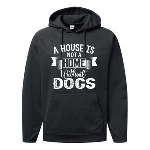 A House Is Not A Home Without Dogs Performance Fleece Hoodie