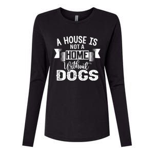 A House Is Not A Home Without Dogs Womens Cotton Relaxed Long Sleeve T-Shirt