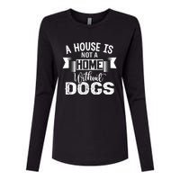 A House Is Not A Home Without Dogs Womens Cotton Relaxed Long Sleeve T-Shirt